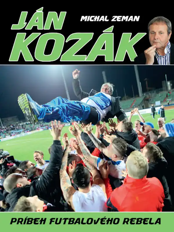 Ján Kozák Príbeh futbalového rebela Must-Have