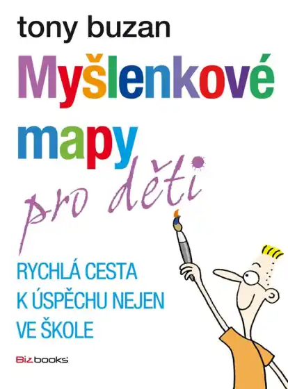 Myšlenkové mapy pro děti - Rychlá cesta k úspěchu nejen ve škole Cenová Bomba