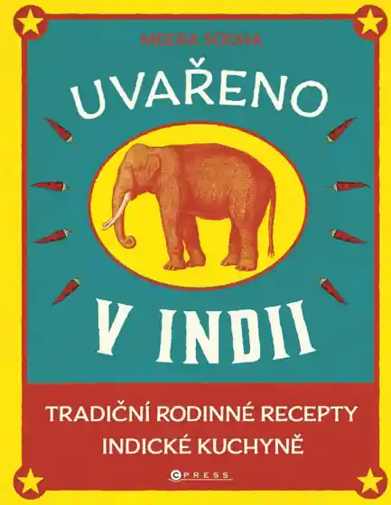 Kup Teď Uvařeno v Indii - Tradiční rodinné recepty indické kuchyně