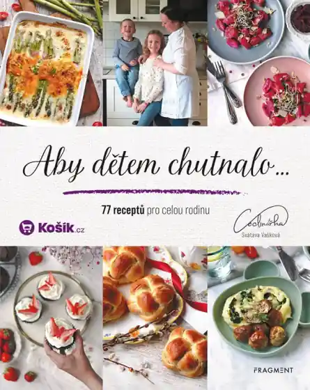 Aby dětem chutnalo - 77 receptů pro celou rodinu Expresní Doručení