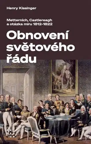 Doprava Zdarma Obnovení světového řádu - Metternich, Castlereagh a potíže s mírem v letech 1812-1822