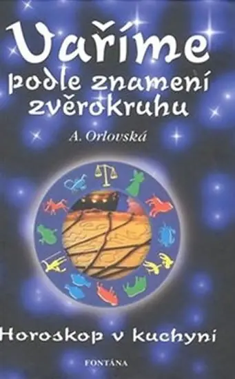 Originální Vaříme podle znamení zvěrokruhu - Horoskop v kuchyni