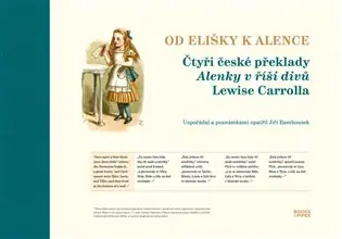 Objednat Nyní Od Elišky k Alence: Čtyři české překlady Alenky v říši divů Lewise Carrolla