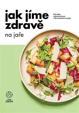 Jak jíme zdravě na jaře: Průvodce zdravým jarem s 90 sezónními recepty Oblíbený