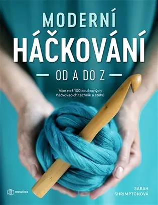 Originální Moderní háčkování od A do Z: 14 projektů, na kterých si vyzkoušíte množství háčkovacích technik a naučíte se vyrábět stylové doplňky.