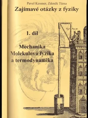 Pouze Dnes Zajímavé otázky z fyziky          : Mechanika, molekulová fyzika a termodynamika - 1. díl