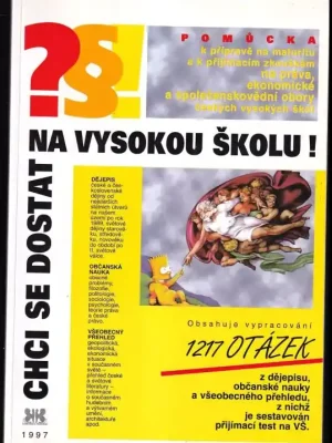 Chci se dostat na vysokou školu! : pomůcka k přípravě na maturitu a k přijímacím zkouškám na vysokou školu Pouze Dnes