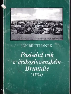 Objednat Nyní Poslední rok v československém Bruntále : (události roku 1938 ve vzpomínkách bruntálského okresního hejtmana)