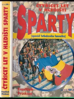 Must-Have Čtyřicet let v hledišti Sparty          : (zpověď fotbalového fanouška)