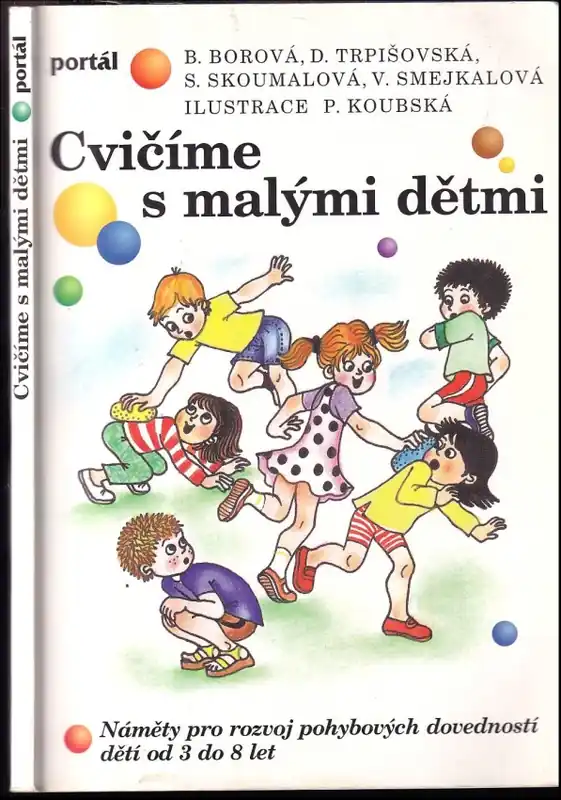 Cvičíme s malými dětmi : náměty pro rozvoj pohybových dovedností dětí od 3 do 8 let Dokud Zásoby Vydrží