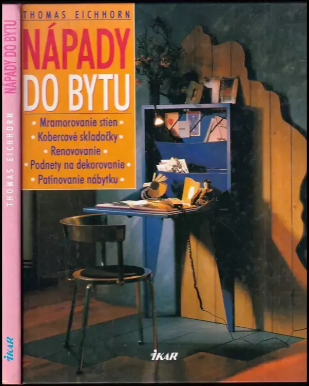 Nápady do bytu : mramorovanie stien, kobercové skladačky, renovovanie, podnety na dekorovanie, patinovanie nábytku Jen Po Omezenou Doba