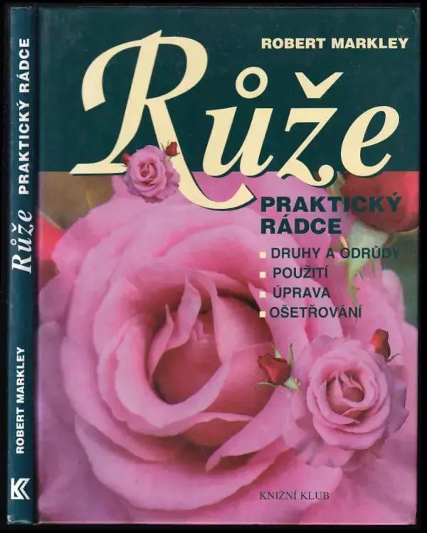 Sezónní Sleva Růže : praktický rádce : druhy a odrůdy, použití, úprava, ošetřování